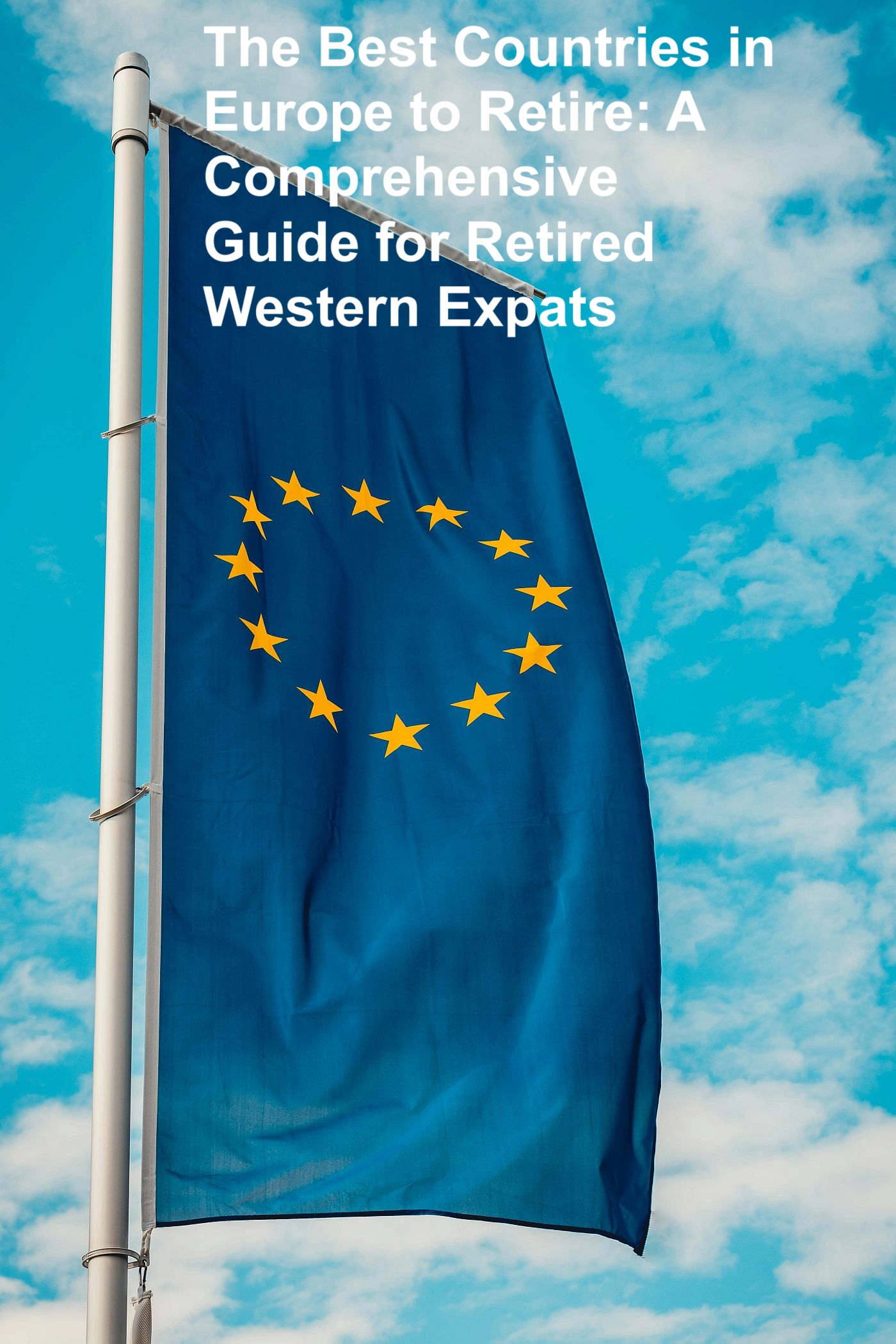 The Best Countries in Europe to Retire: A Comprehensive Guide for Retired Western Expats