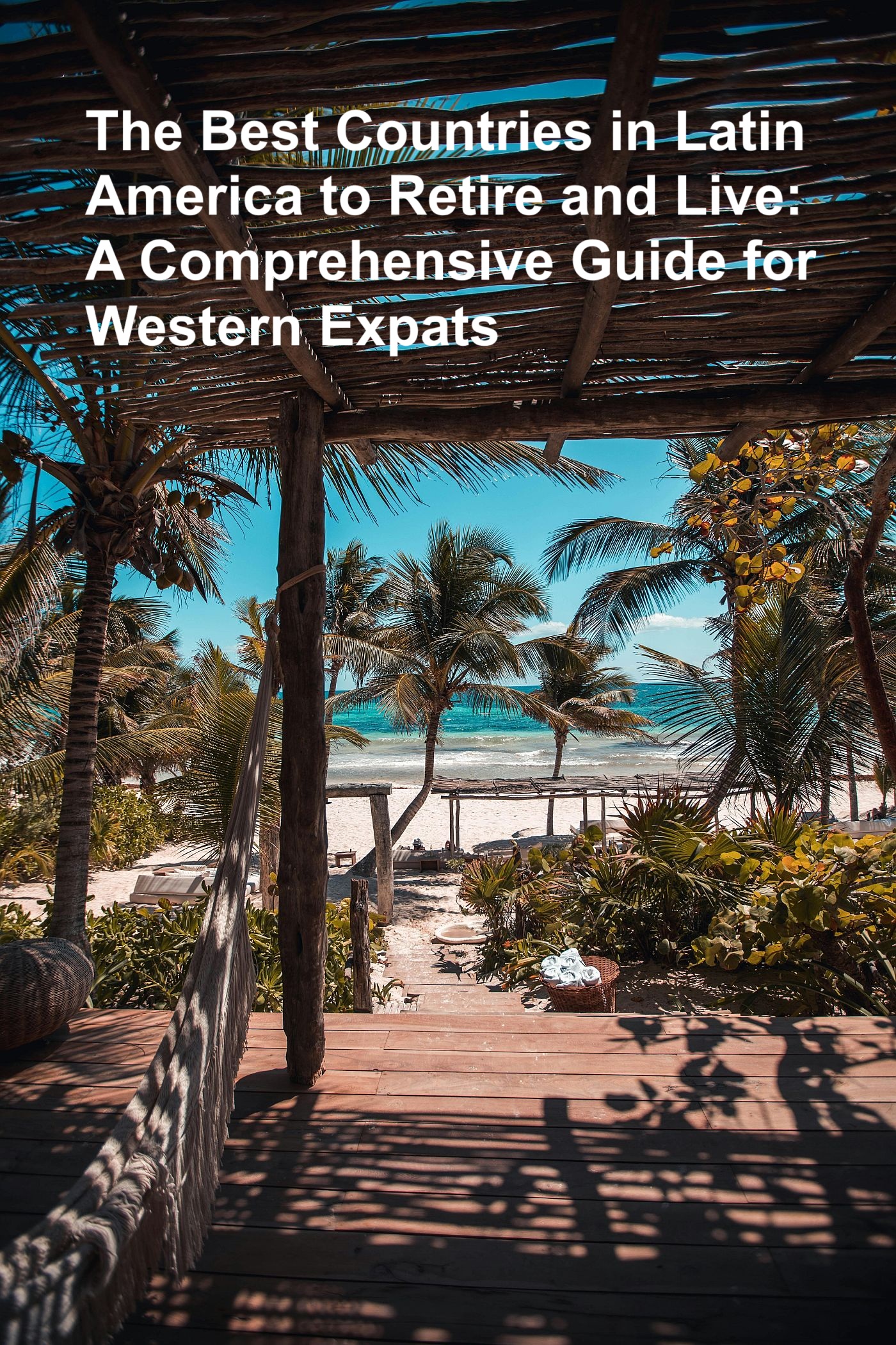 The Best Countries in Latin America to Retire and Live: A Comprehensive Guide for Western Expats