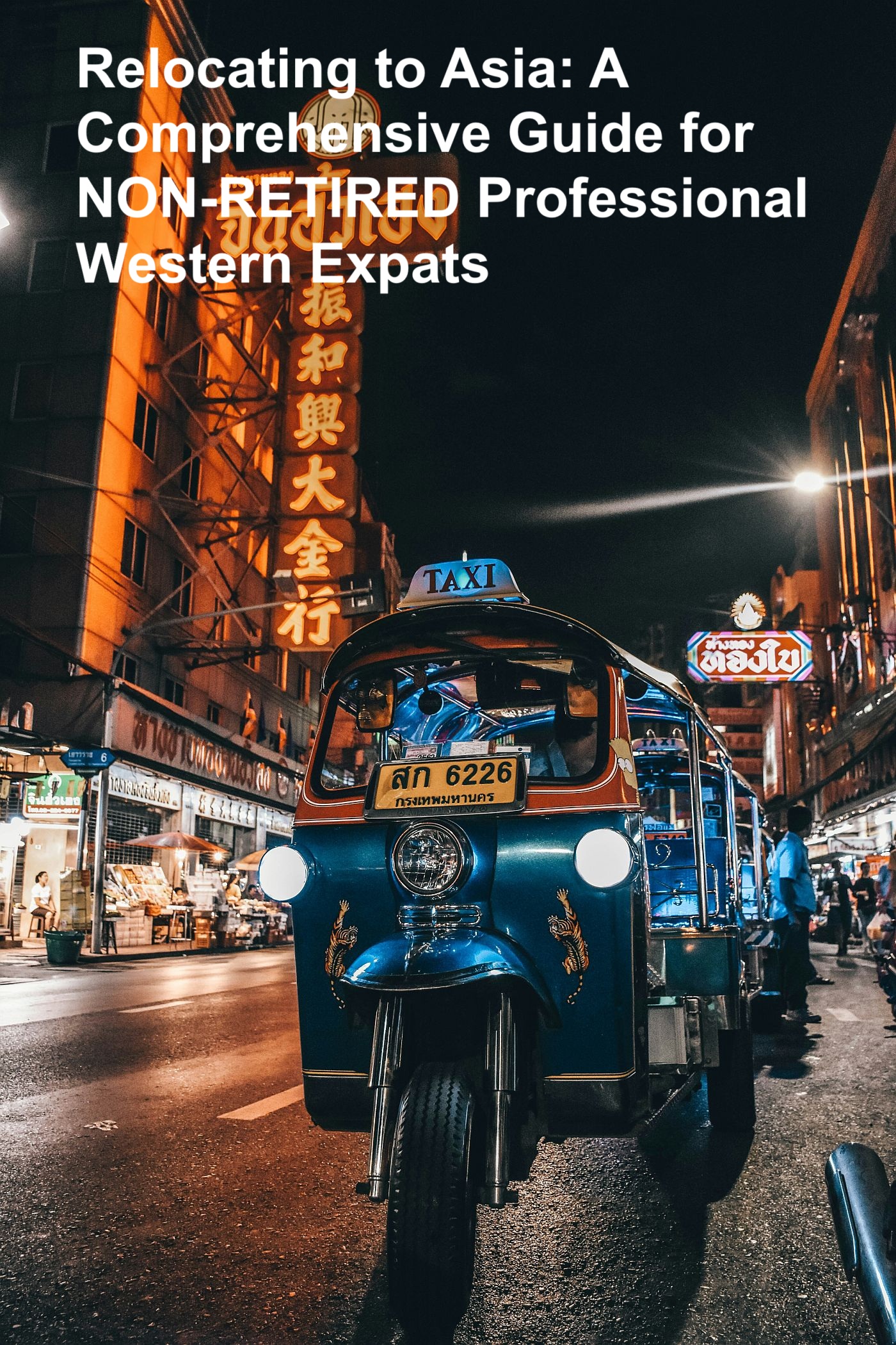 Relocating to Asia: A Comprehensive Guide for NON-RETIRED Professional Western Expats